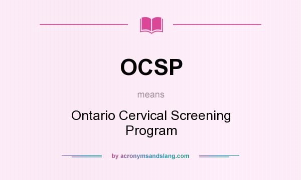 What does OCSP mean? It stands for Ontario Cervical Screening Program