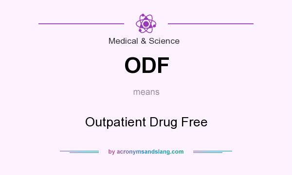 What does ODF mean? It stands for Outpatient Drug Free