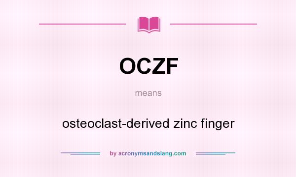 What does OCZF mean? It stands for osteoclast-derived zinc finger