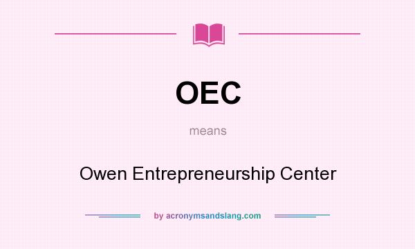 What does OEC mean? It stands for Owen Entrepreneurship Center