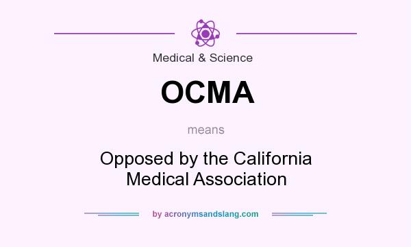 What does OCMA mean? It stands for Opposed by the California Medical Association