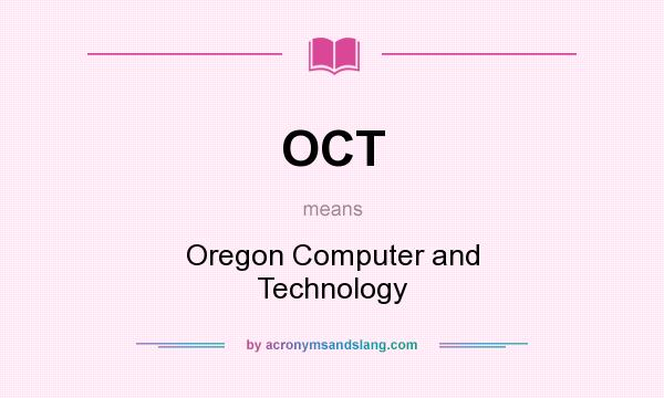What does OCT mean? It stands for Oregon Computer and Technology