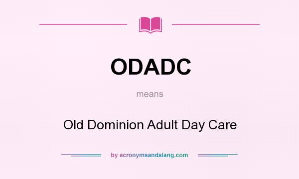 What does ODADC mean? It stands for Old Dominion Adult Day Care