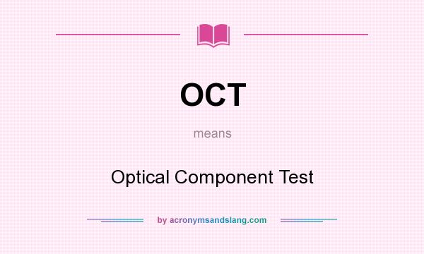 What does OCT mean? It stands for Optical Component Test