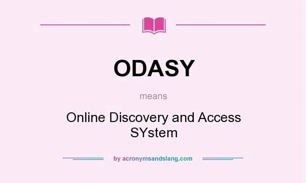 What does ODASY mean? It stands for Online Discovery and Access SYstem