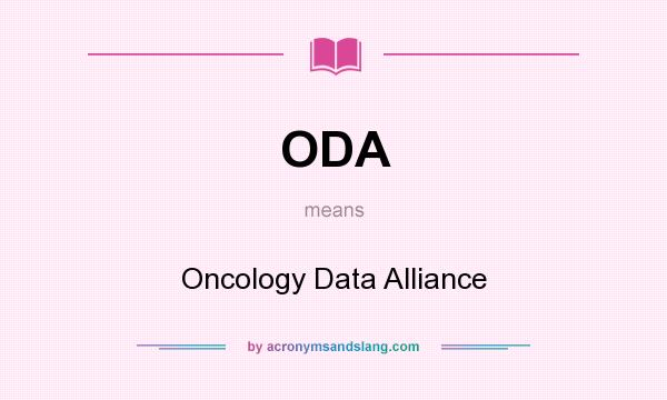What does ODA mean? It stands for Oncology Data Alliance