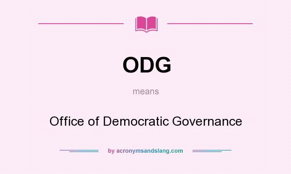 What does ODG mean? It stands for Office of Democratic Governance