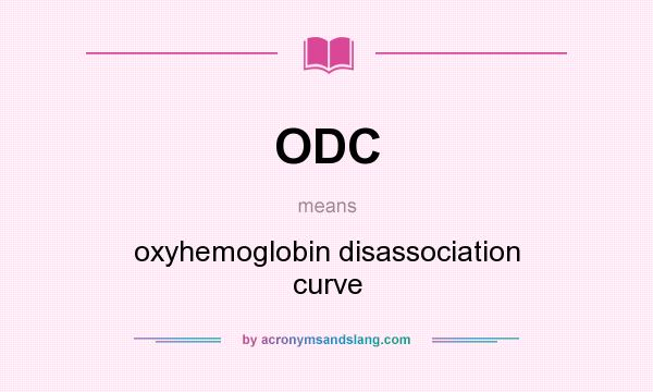 What does ODC mean? It stands for oxyhemoglobin disassociation curve