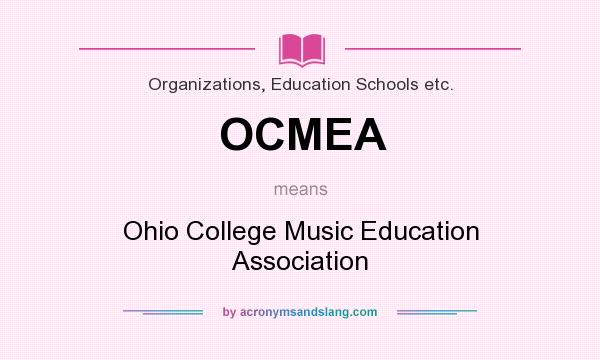 What does OCMEA mean? It stands for Ohio College Music Education Association