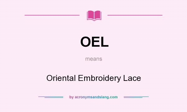 What does OEL mean? It stands for Oriental Embroidery Lace