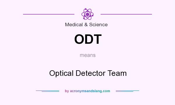 What does ODT mean? It stands for Optical Detector Team