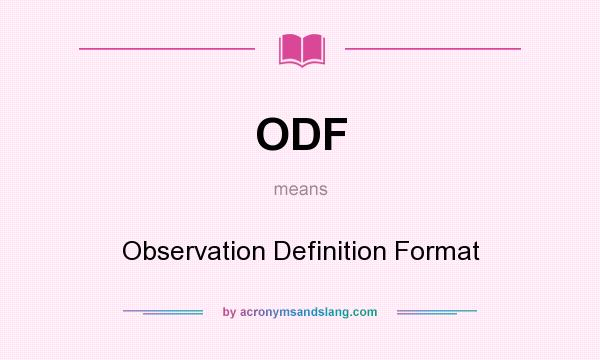 What does ODF mean? It stands for Observation Definition Format