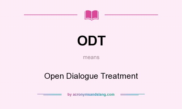 What does ODT mean? It stands for Open Dialogue Treatment