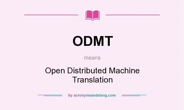 What does ODMT mean? It stands for Open Distributed Machine Translation