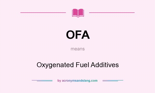 What does OFA mean? It stands for Oxygenated Fuel Additives
