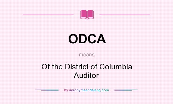 What does ODCA mean? It stands for Of the District of Columbia Auditor