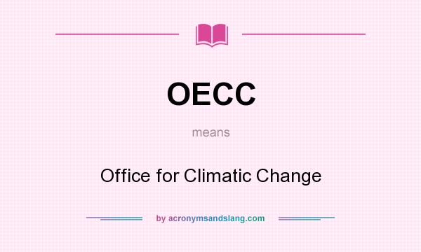 What does OECC mean? It stands for Office for Climatic Change