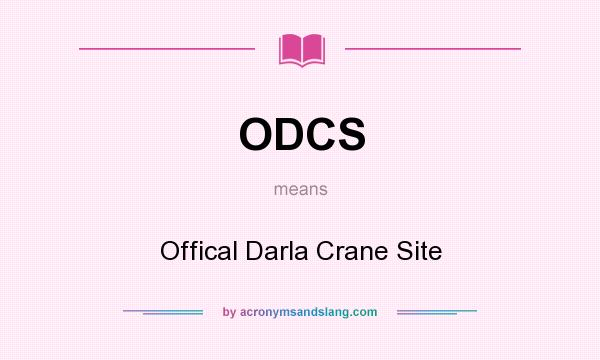 What does ODCS mean? It stands for Offical Darla Crane Site