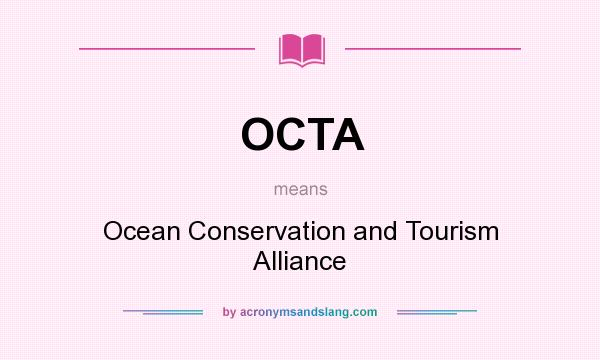 What does OCTA mean? It stands for Ocean Conservation and Tourism Alliance