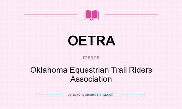 What does OETRA mean? It stands for Oklahoma Equestrian Trail Riders Association