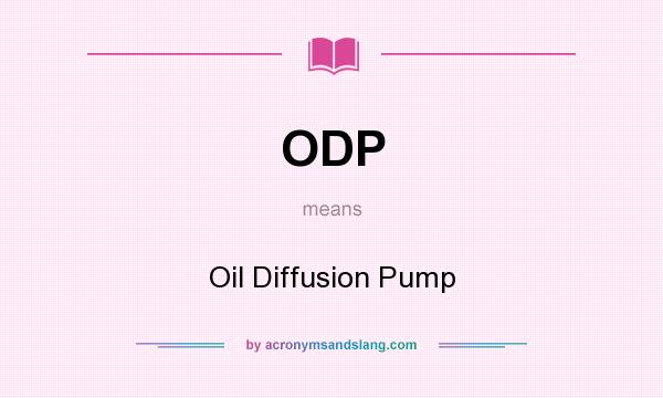 What does ODP mean? It stands for Oil Diffusion Pump