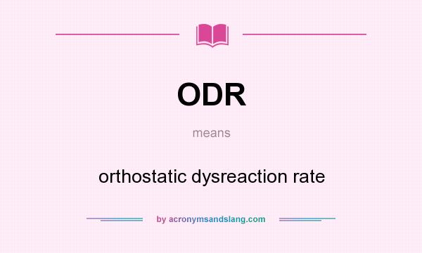 What does ODR mean? It stands for orthostatic dysreaction rate