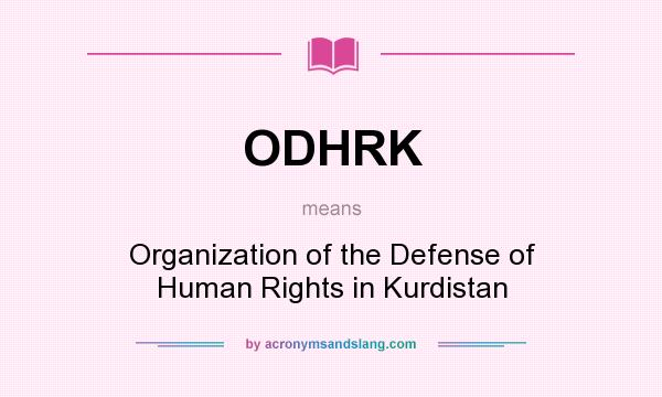 What does ODHRK mean? It stands for Organization of the Defense of Human Rights in Kurdistan