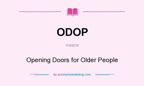 What does ODOP mean? It stands for Opening Doors for Older People
