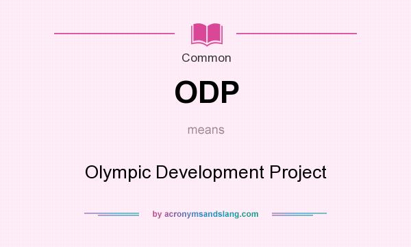 What does ODP mean? It stands for Olympic Development Project