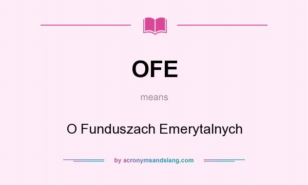 What does OFE mean? It stands for O Funduszach Emerytalnych