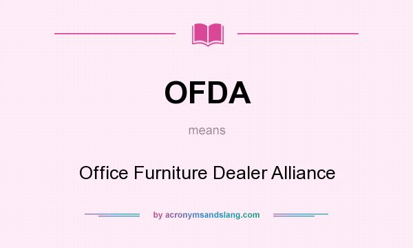 What does OFDA mean? It stands for Office Furniture Dealer Alliance