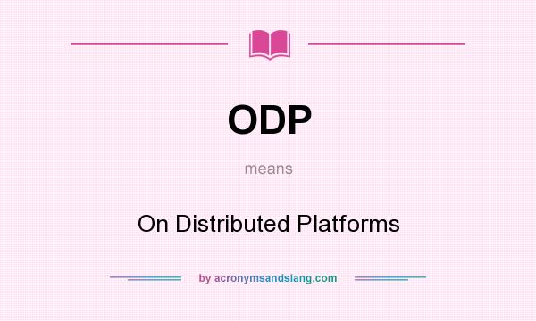 What does ODP mean? It stands for On Distributed Platforms