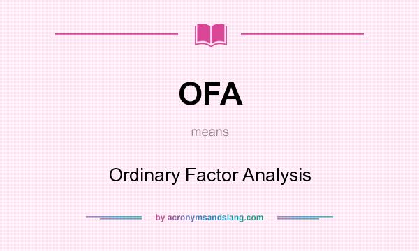 What does OFA mean? It stands for Ordinary Factor Analysis