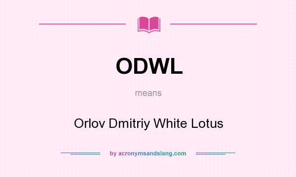 What does ODWL mean? It stands for Orlov Dmitriy White Lotus