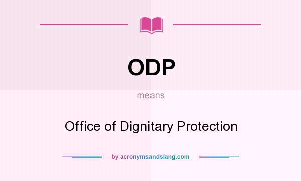 What does ODP mean? It stands for Office of Dignitary Protection