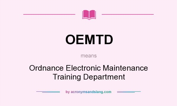 What does OEMTD mean? It stands for Ordnance Electronic Maintenance Training Department