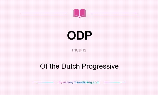What does ODP mean? It stands for Of the Dutch Progressive