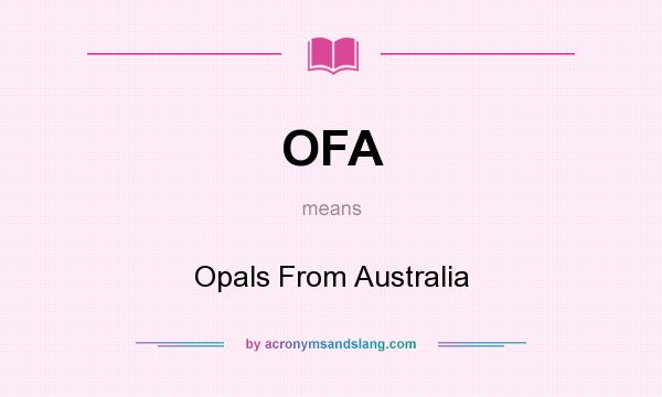 What does OFA mean? It stands for Opals From Australia