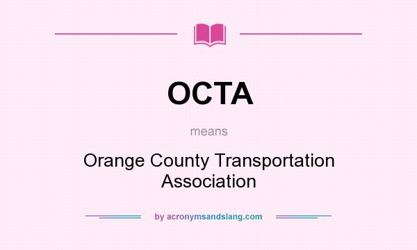 What does OCTA mean? It stands for Orange County Transportation Association