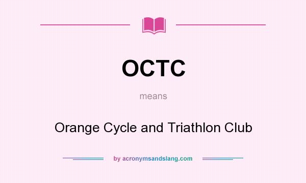 What does OCTC mean? It stands for Orange Cycle and Triathlon Club