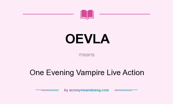 What does OEVLA mean? It stands for One Evening Vampire Live Action