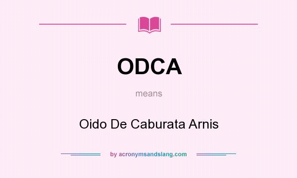 What does ODCA mean? It stands for Oido De Caburata Arnis