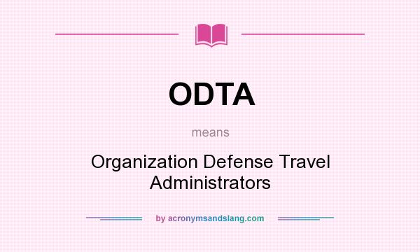 What does ODTA mean? It stands for Organization Defense Travel Administrators