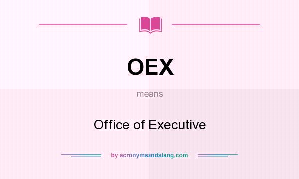 What does OEX mean? It stands for Office of Executive
