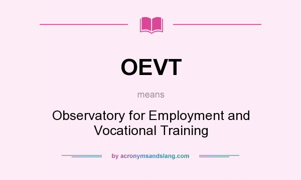 What does OEVT mean? It stands for Observatory for Employment and Vocational Training