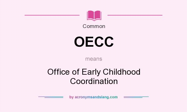 What does OECC mean? It stands for Office of Early Childhood Coordination