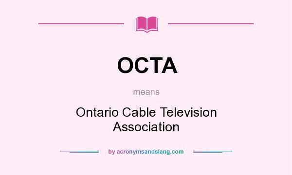 What does OCTA mean? It stands for Ontario Cable Television Association