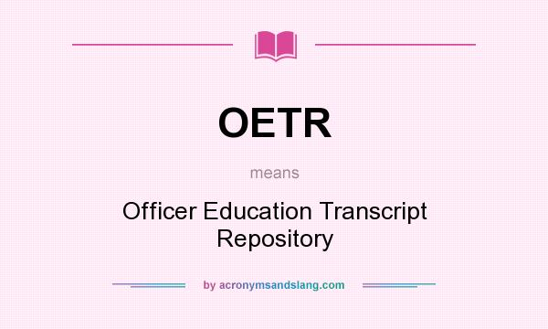 What does OETR mean? It stands for Officer Education Transcript Repository