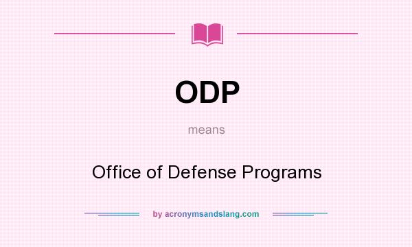 What does ODP mean? It stands for Office of Defense Programs