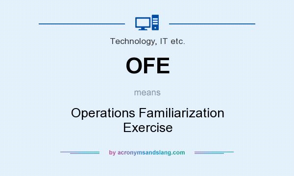 What does OFE mean? It stands for Operations Familiarization Exercise